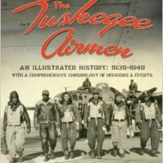 The Tuskegee Airmen: An Illustrated History: 1939-1949